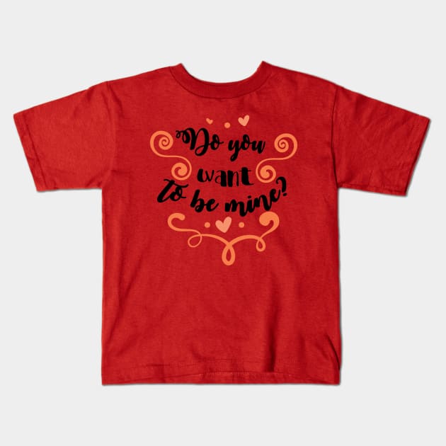Do You Want To Be Mine Valentines Day Kids T-Shirt by TeeBunny17